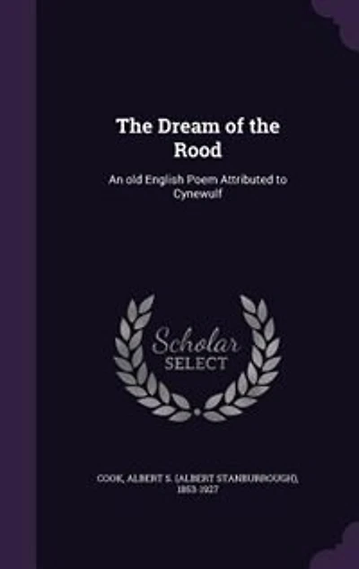 The Dream of the Rood: An old English Poem Attributed to Cynewulf