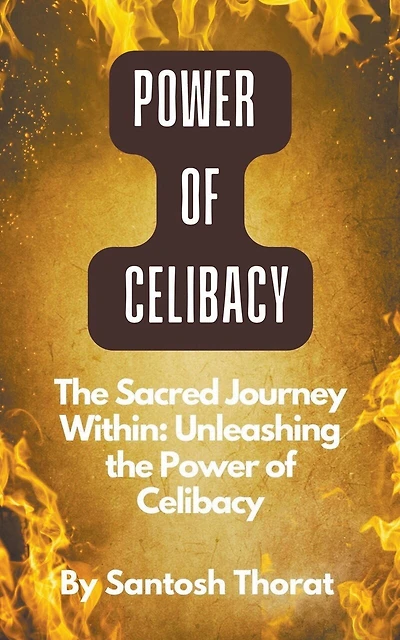 The Sacred Journey Within: Unleashing the Power of Celibacy