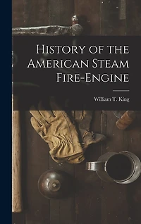 History of the American Steam Fire-Engine