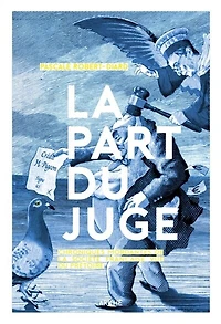 La part du juge: chroniques mordantes de la société française vue du prétoire