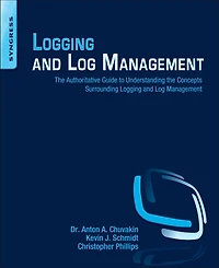 Logging and Log Management: the Authoritative Guide to Understanding Concepts Surrounding Management