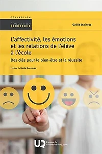 L' affectivité, les émotions et relations de l’élève à l’école: Des clés pour le bien-être la réussite