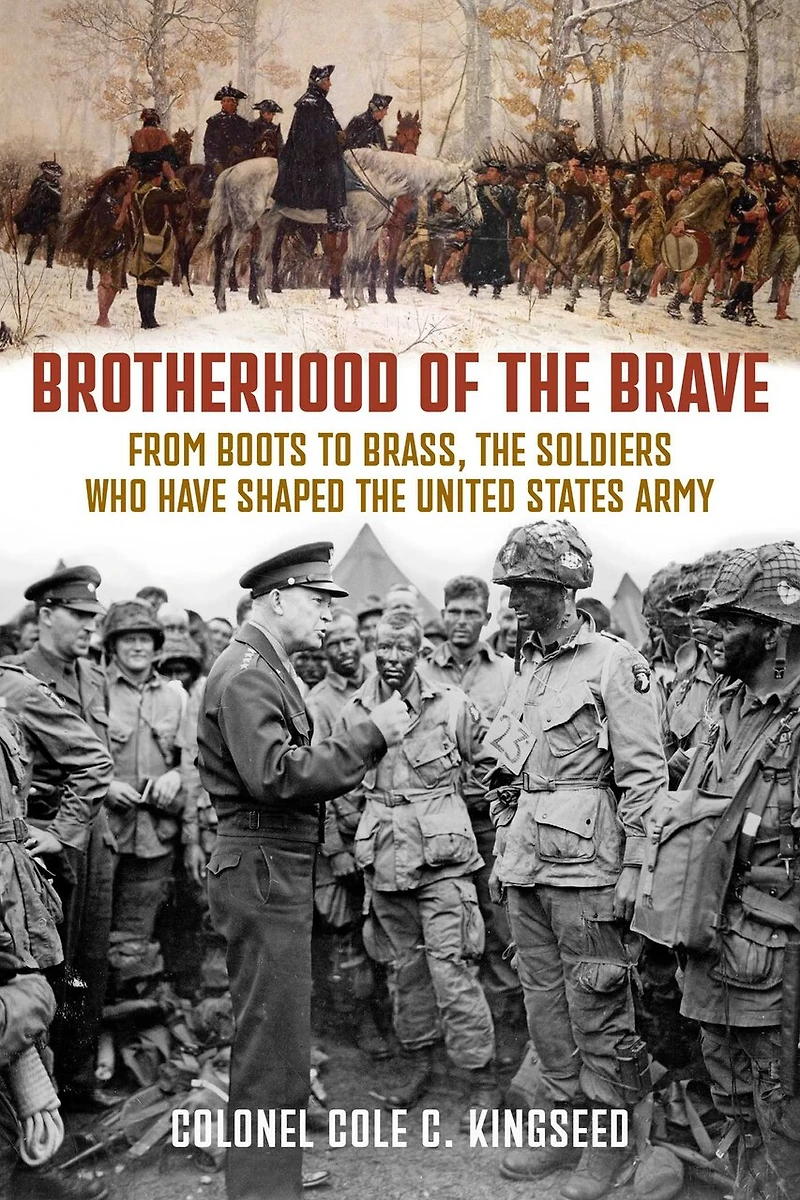 Brotherhood of the Brave: From Boots to Brass, the Soldiers Who Have Shaped the US Army
