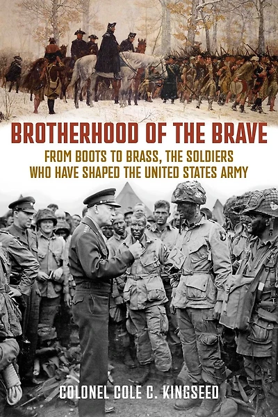 Brotherhood of the Brave: From Boots to Brass, the Soldiers Who Have Shaped the US Army