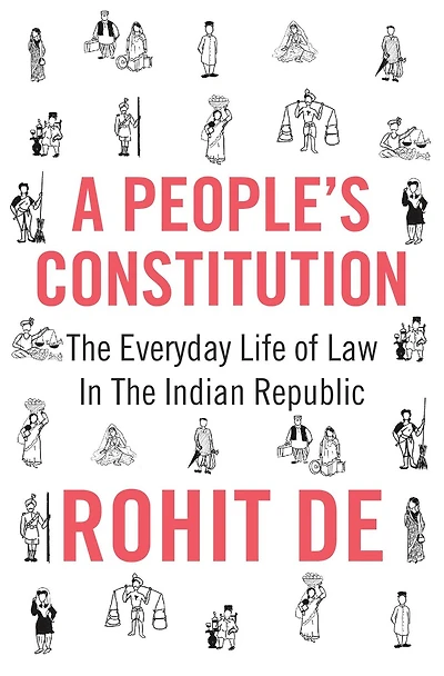 A People's Constitution: The Everyday Life Of Law Indian Republic