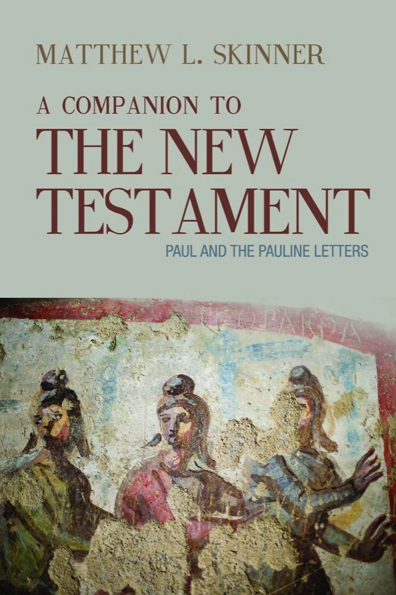 A Companion to the New Testament: Paul and Pauline Letters