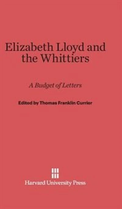 Elizabeth Lloyd and the Whittiers: A Budget of Letters