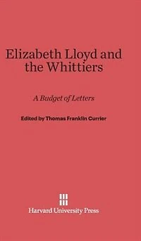 Elizabeth Lloyd and the Whittiers: A Budget of Letters