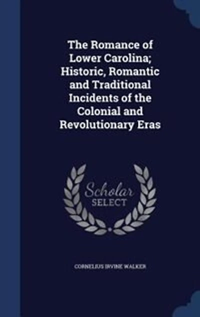 The Romance of Lower Carolina (Classic Reprint)