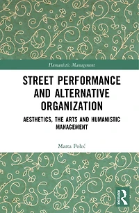 Street Performance and Alternative Organisation: Aesthetics, the Arts Humanistic Management