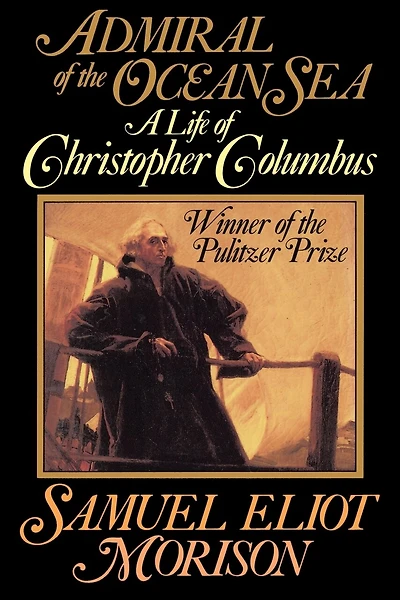 Admiral Of The Ocean Sea: A Life of Christopher Columbus