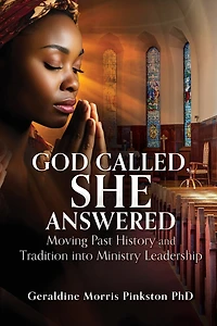 God Called, She Answered: Moving Past History and Tradition into Ministry Leadership