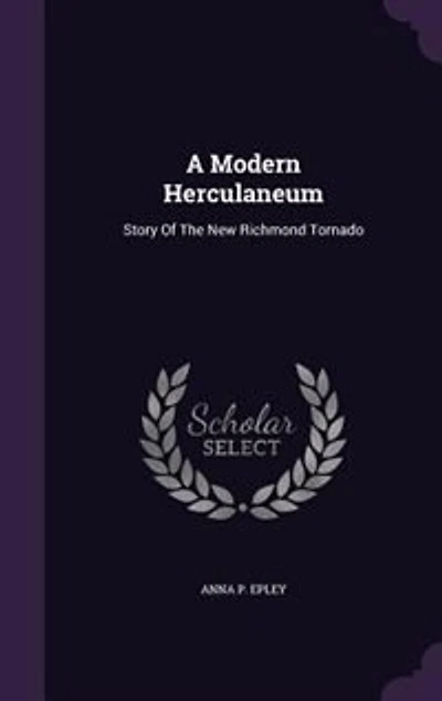 A Modern Herculaneum: Story of the New Richmond Tornado (Classic Reprint)