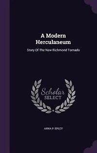 A Modern Herculaneum: Story of the New Richmond Tornado (Classic Reprint)
