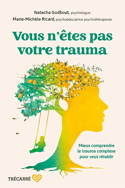 Vous n'etes pas votre trauma: Mieux comprendre le trauma complexe pour vous rétablir