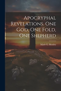 Apocryphal Revelations. One God, One Fold, One Shepherd