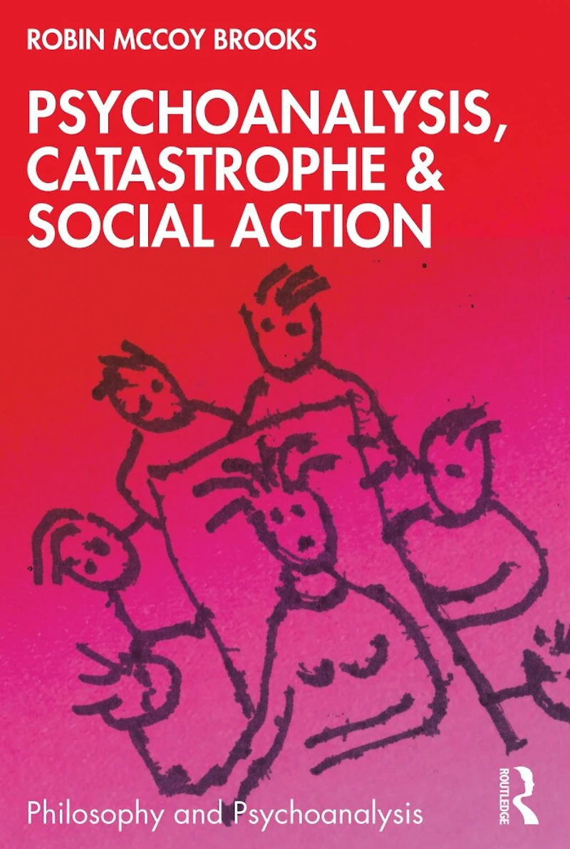 Psychoanalysis, Catastrophe and Social Action
