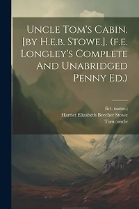 Uncle Tom's Cabin. [by H.e.b. Stowe.]. (f.e. Longley's Complete And Unabridged Penny Ed.)