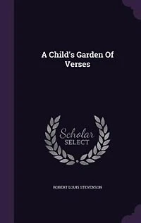A Child's Garden of Verses: Underwoods ; Ballads
