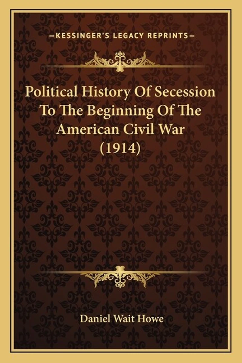 Political History Of Secession To The Beginning Of The American Civil War (1914)