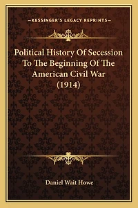Political History Of Secession To The Beginning Of The American Civil War (1914)
