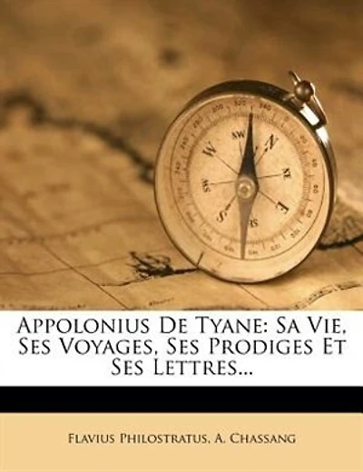 Appolonius De Tyane: Sa Vie, Ses Voyages, Prodiges Et Lettres...