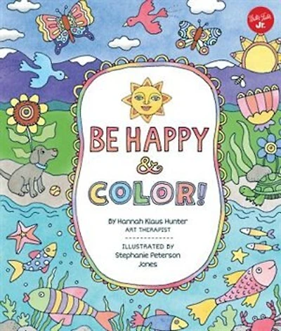 Be Happy & Color!: Mindful Activities & Coloring Pages For Kids