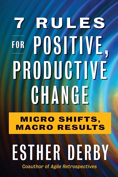 7 Rules For Positive, Productive Change: Micro Shifts, Macro Results