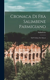 Cronaca di Fra Salimbene Parmigiano: Dell' Ordine dei Minori