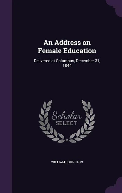 An Address on Female Education: Delivered at Columbus, December 31, 1844 (Classic Reprint)
