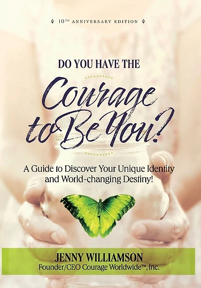 Do You Have the Courage to Be You?: A Guide to Discover Your Unique Identity and World-Changing Destiny