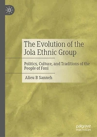 the Evolution of Jola Ethnic Group: Politics, Culture, and Traditions People Foni