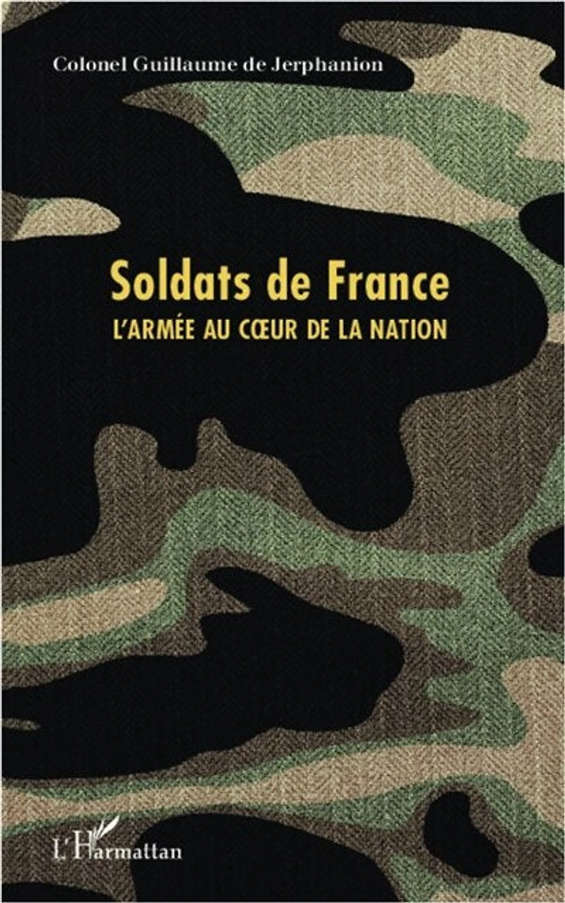 Soldats de France: l'armée au coeur la nation
