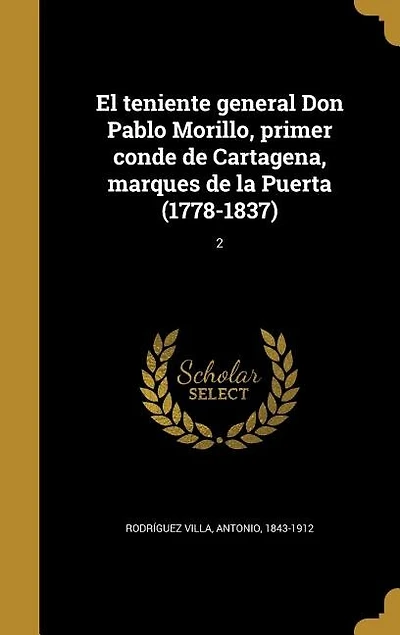 El teniente general Don Pablo Morillo, primer conde de Cartagena, marques de la Puerta (1778-1837); 2