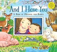 and I Have You: A Book of Mothers Babies
