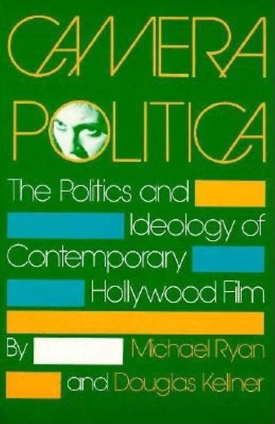 Camera Politica: The Politics And Ideology Of Contemporary Hollywood Film