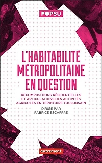 L' habitabilité métropolitaine en question: recompositions résidentielles et articulations des activités agricoles territoire toulousain