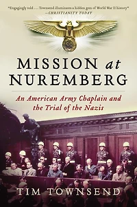 Mission at Nuremberg: An American Army Chaplain and the Trial of Nazis