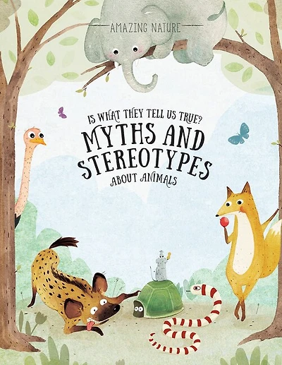 Is What They Tell Us True?: Myths and Stereotypes about Animals