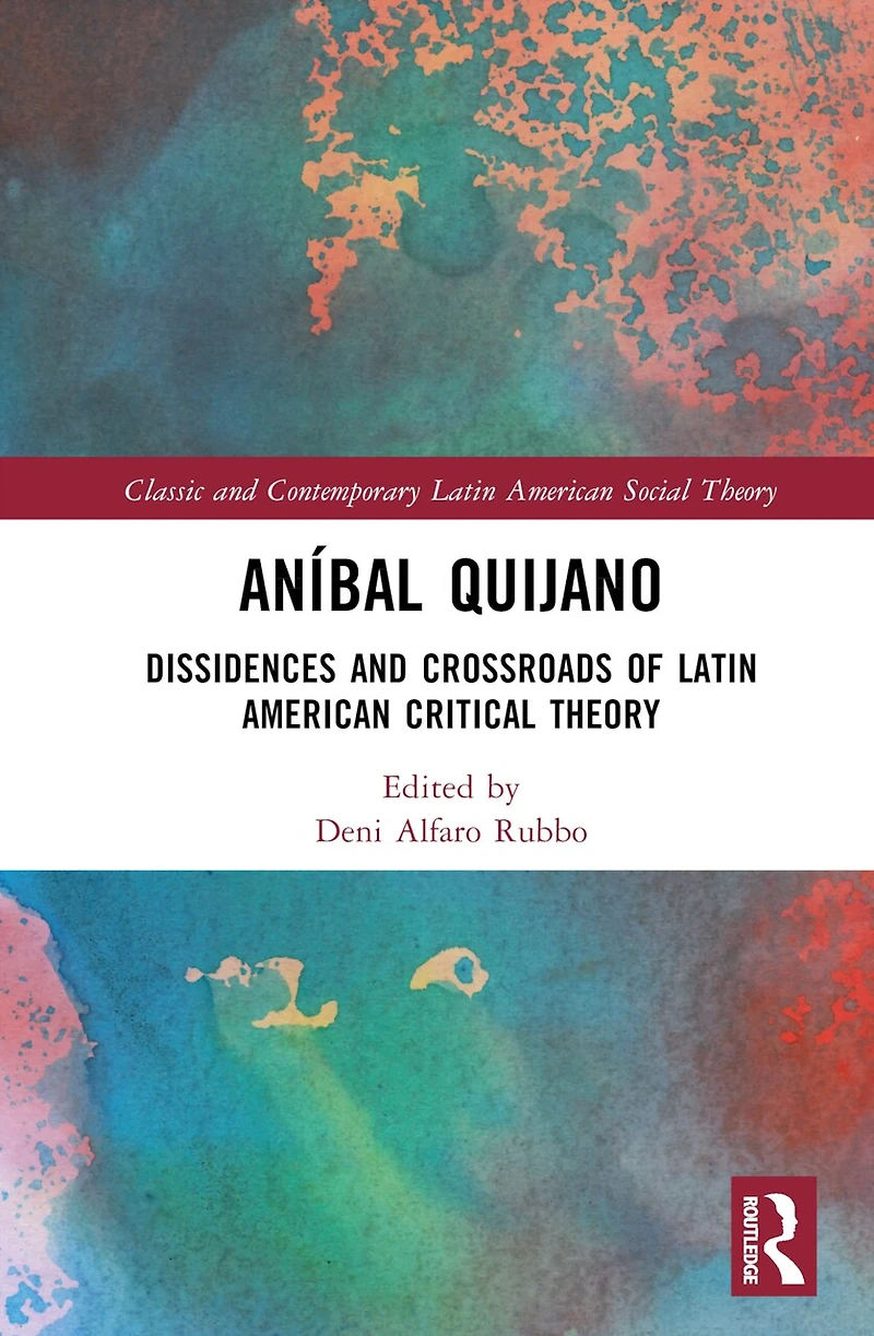 Anibal Quijano: Dissidences and Crossroads of Latin American Critical Theory