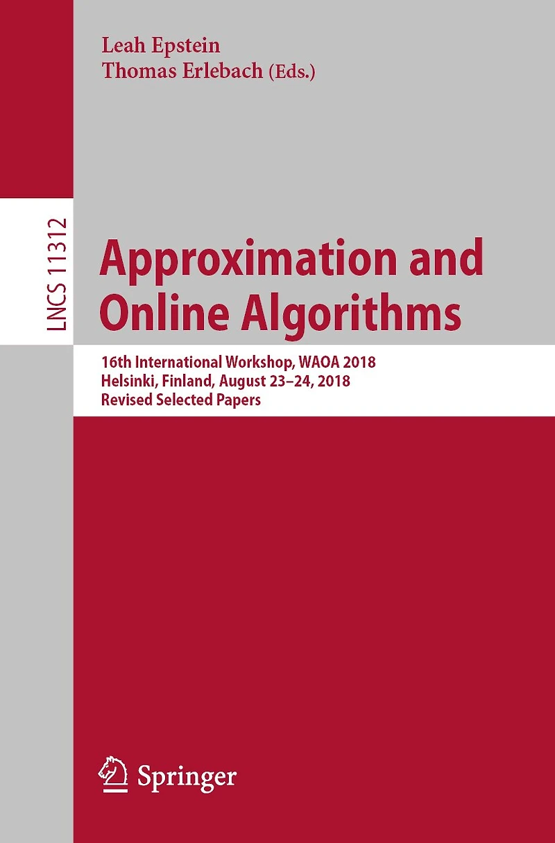Approximation and Online Algorithms: 16th International Workshop, WAOA 2018, Helsinki, Finland, August 23-24, Revised Selected Papers
