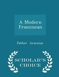 A Modern Franciscan - Scholar's Choice Edition