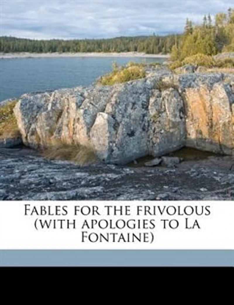 Fables for the Frivolous: (with Apologies to La Fontaine)