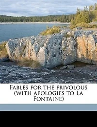 Fables for the Frivolous: (with Apologies to La Fontaine)