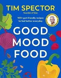 Good Mood Food: 100+ Gut-Friendly Recipes to Feel Better Everyday