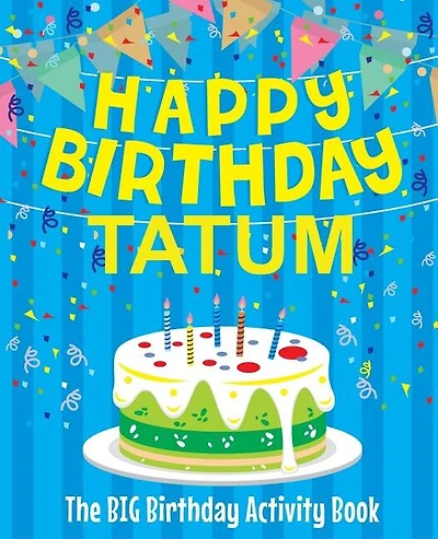 Happy Birthday Tatum - The Big Birthday Activity Book: Personalized Children's Activity Book