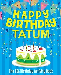 Happy Birthday Tatum - The Big Birthday Activity Book: Personalized Children's Activity Book