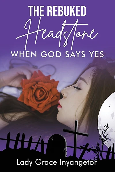The Rebuked Headstone: When God Says Yes