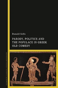 Parody, Politics and the Populace Greek Old Comedy