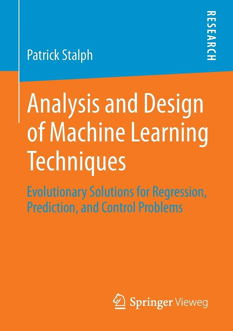 Analysis and Design of Machine Learning Techniques: Evolutionary Solutions for Regression, Prediction, and Control Problems